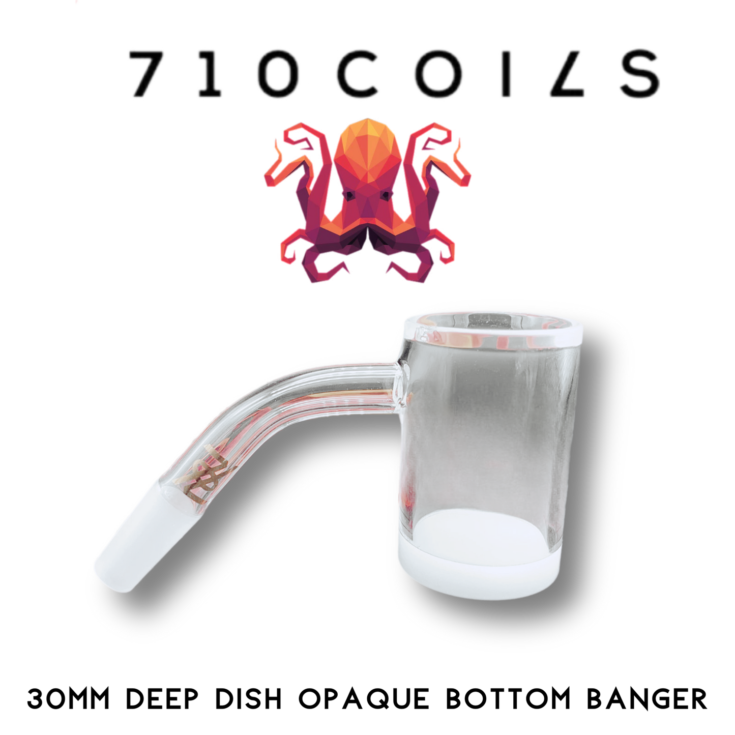 710 Coils 30mm Deep Dish Opaque Bottom Banger